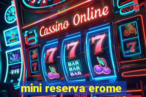 mini reserva erome